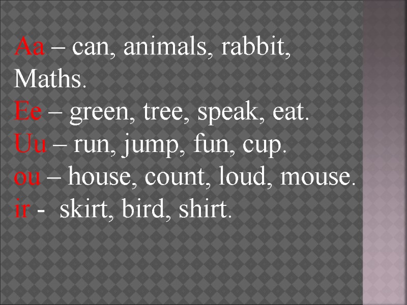 Aa – can, animals, rabbit, Maths. Ee – green, tree, speak, eat. Uu –